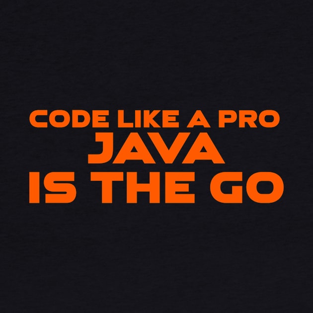 Code Is Like A Pro Java Is The Go Programming by Furious Designs